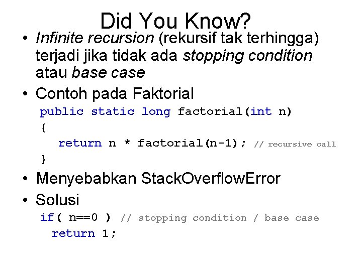 Did You Know? • Infinite recursion (rekursif tak terhingga) terjadi jika tidak ada stopping