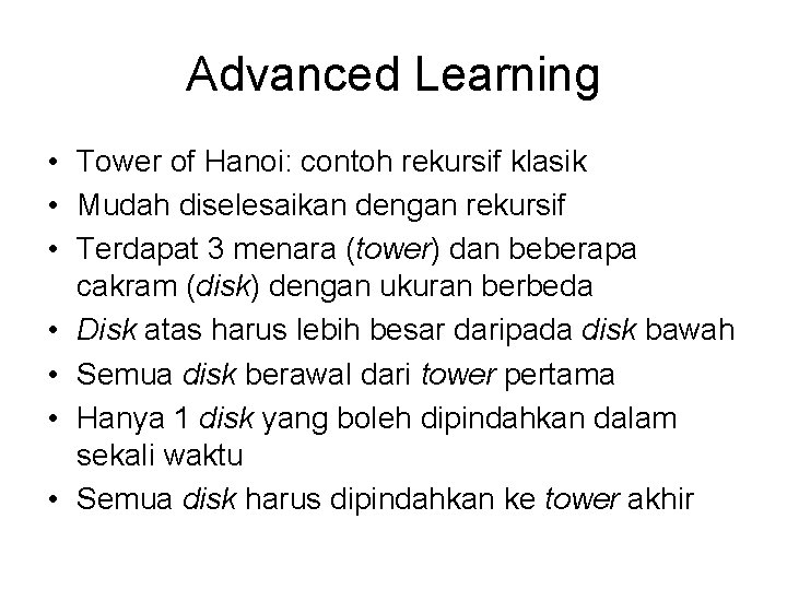 Advanced Learning • Tower of Hanoi: contoh rekursif klasik • Mudah diselesaikan dengan rekursif