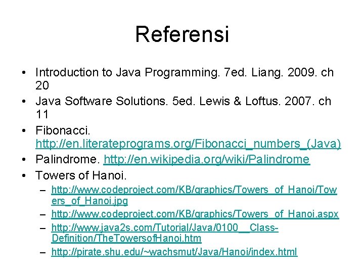 Referensi • Introduction to Java Programming. 7 ed. Liang. 2009. ch 20 • Java