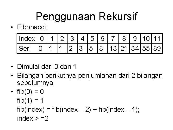 Penggunaan Rekursif • Fibonacci: Index 0 1 2 3 4 5 6 7 8