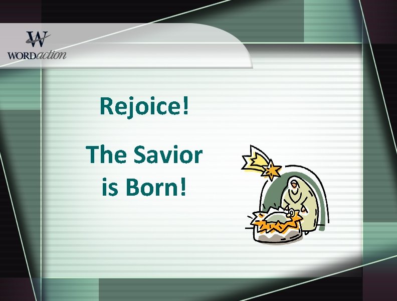 Rejoice! The Savior is Born! 
