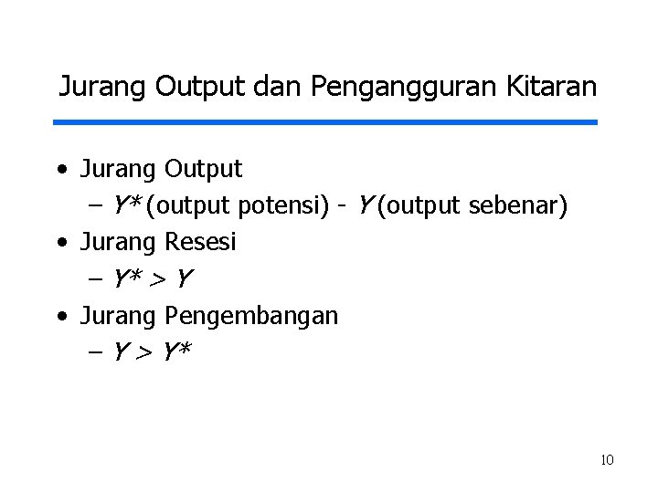 Jurang Output dan Pengangguran Kitaran • Jurang Output – Y* (output potensi) - Y