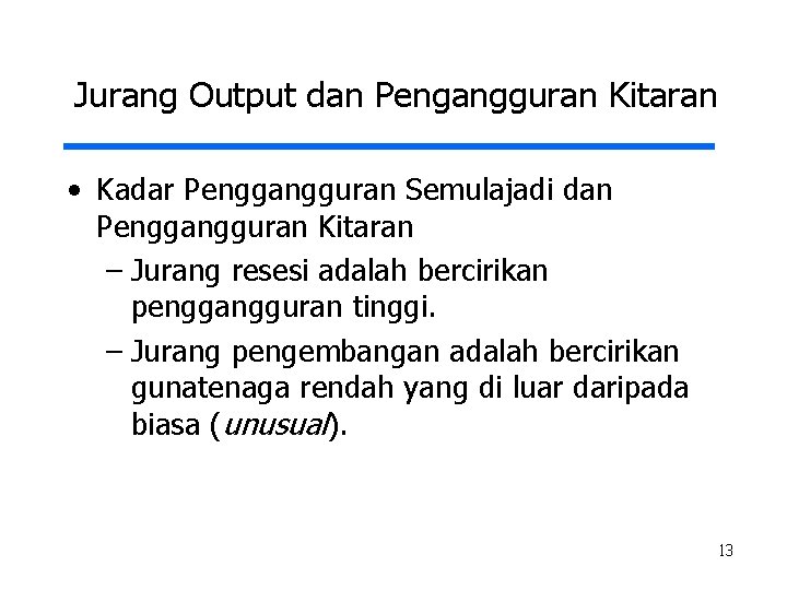 Jurang Output dan Pengangguran Kitaran • Kadar Penggangguran Semulajadi dan Penggangguran Kitaran – Jurang