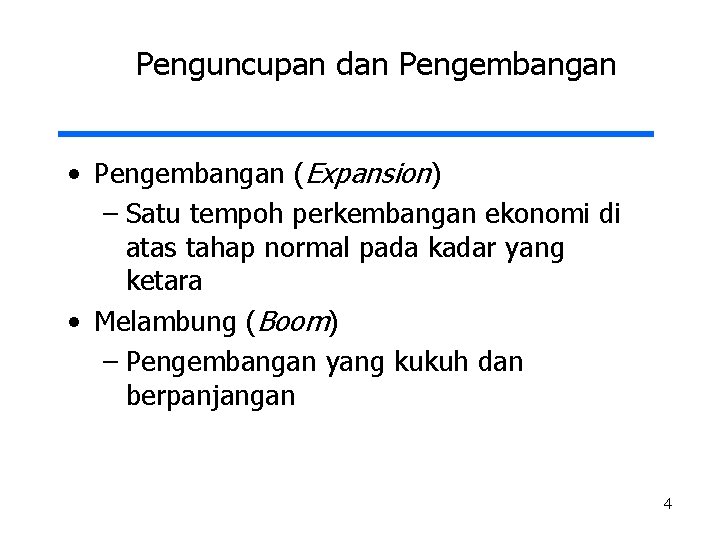 Penguncupan dan Pengembangan • Pengembangan (Expansion) – Satu tempoh perkembangan ekonomi di atas tahap