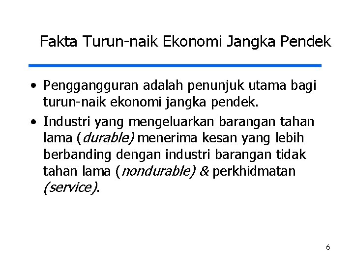 Fakta Turun-naik Ekonomi Jangka Pendek • Penggangguran adalah penunjuk utama bagi turun-naik ekonomi jangka