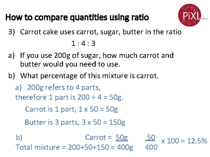 How to compare quantities using ratio 3) Carrot cake uses carrot, sugar, butter in
