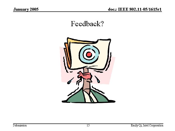 January 2005 doc. : IEEE 802. 11 -05/1615 r 1 Feedback? Submission 15 Emily