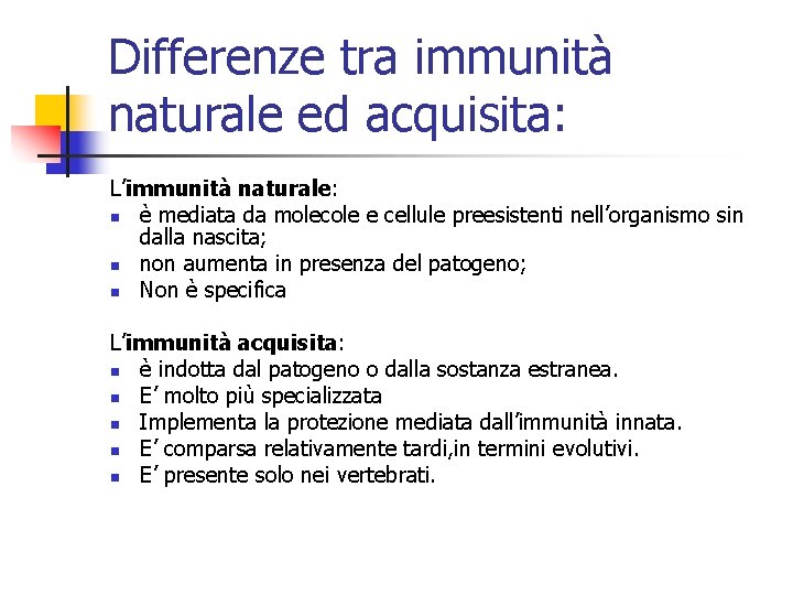 Differenze tra immunità naturale ed acquisita: L’immunità naturale: n è mediata da molecole e