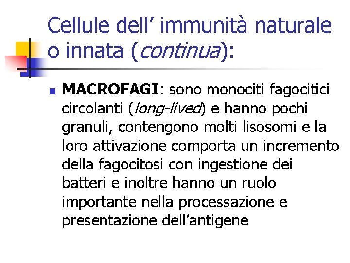 Cellule dell’ immunità naturale o innata (continua): n MACROFAGI: sono monociti fagocitici circolanti (long-lived)