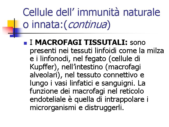 Cellule dell’ immunità naturale o innata: (continua) n I MACROFAGI TISSUTALI: sono presenti nei