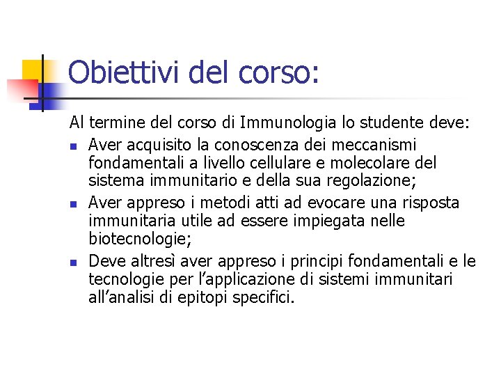 Obiettivi del corso: Al termine del corso di Immunologia lo studente deve: n Aver