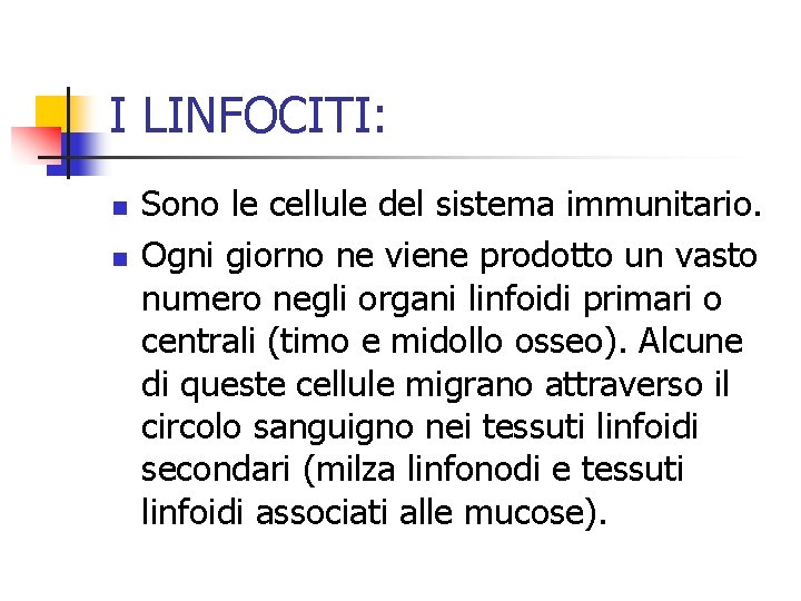 I LINFOCITI: n n Sono le cellule del sistema immunitario. Ogni giorno ne viene