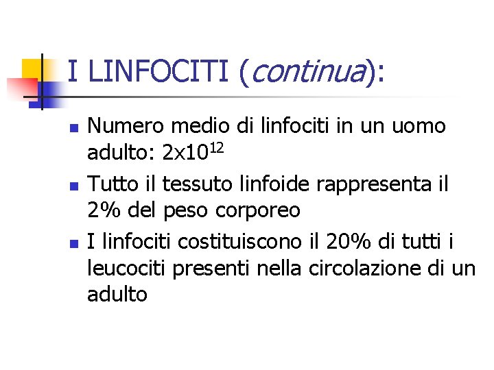 I LINFOCITI (continua): n n n Numero medio di linfociti in un uomo adulto: