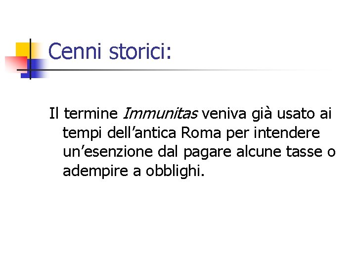 Cenni storici: Il termine Immunitas veniva già usato ai tempi dell’antica Roma per intendere