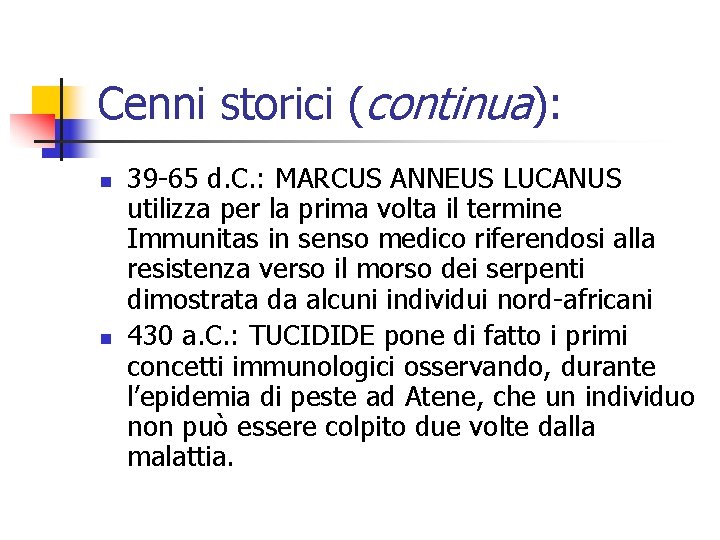 Cenni storici (continua): n n 39 -65 d. C. : MARCUS ANNEUS LUCANUS utilizza