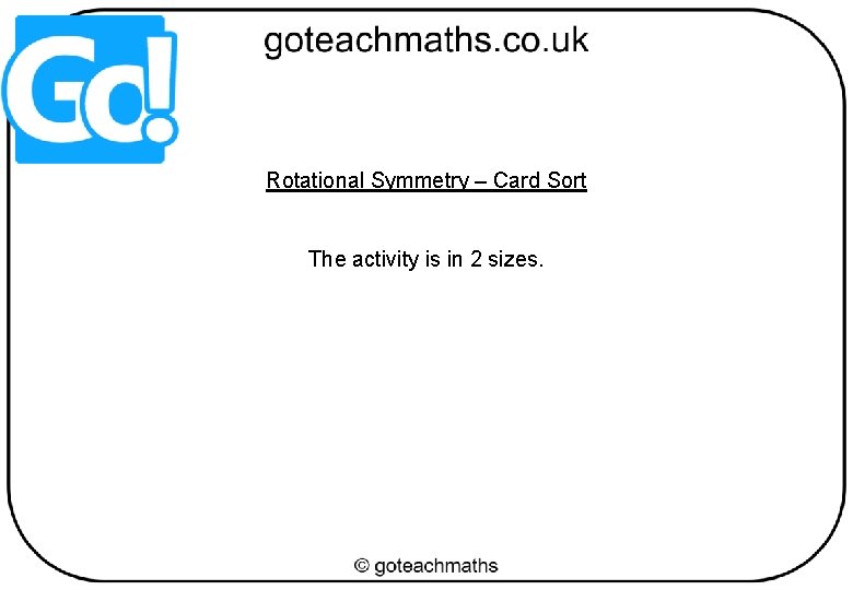 Rotational Symmetry – Card Sort The activity is in 2 sizes. 