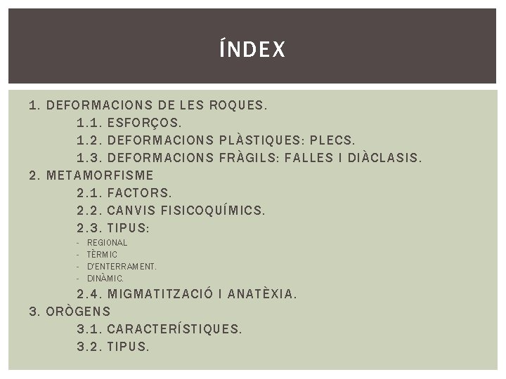 ÍNDEX 1. DEFORMACIONS DE LES ROQUES. 1. 1. ESFORÇOS. 1. 2. DEFORMACIONS PLÀSTIQUES: PLECS.