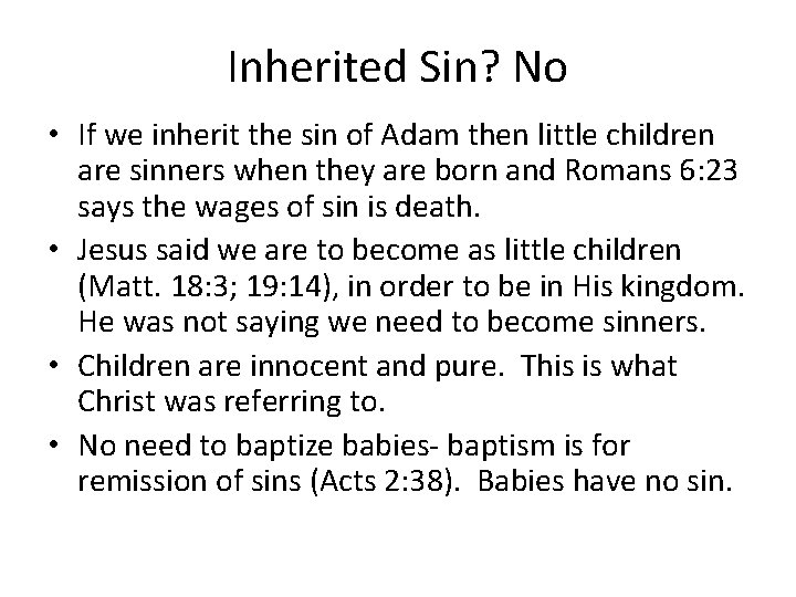 Inherited Sin? No • If we inherit the sin of Adam then little children