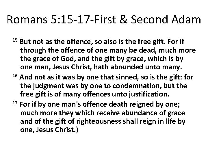 Romans 5: 15 -17 -First & Second Adam But not as the offence, so