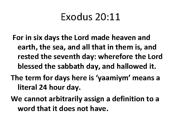 Exodus 20: 11 For in six days the Lord made heaven and earth, the