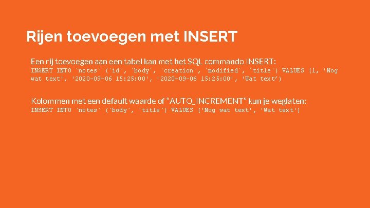 Rijen toevoegen met INSERT Een rij toevoegen aan een tabel kan met het SQL