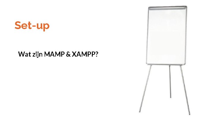 Set-up Wat zijn MAMP & XAMPP? 