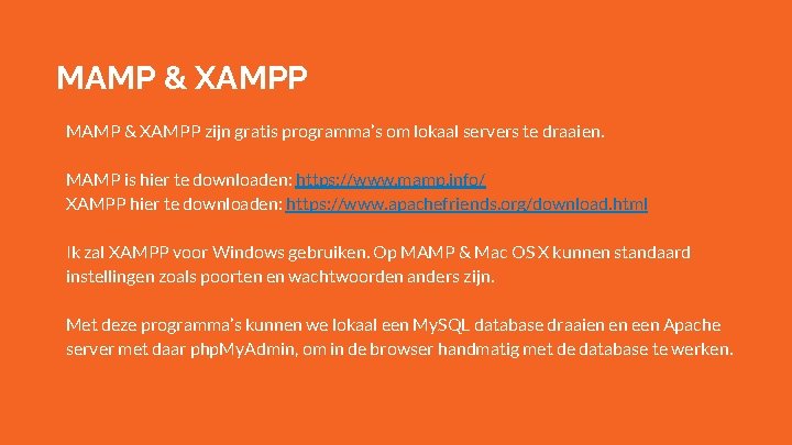 MAMP & XAMPP zijn gratis programma’s om lokaal servers te draaien. MAMP is hier