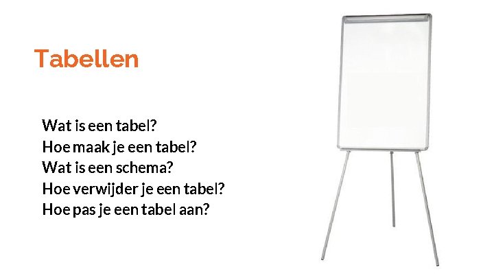 Tabellen Wat is een tabel? Hoe maak je een tabel? Wat is een schema?