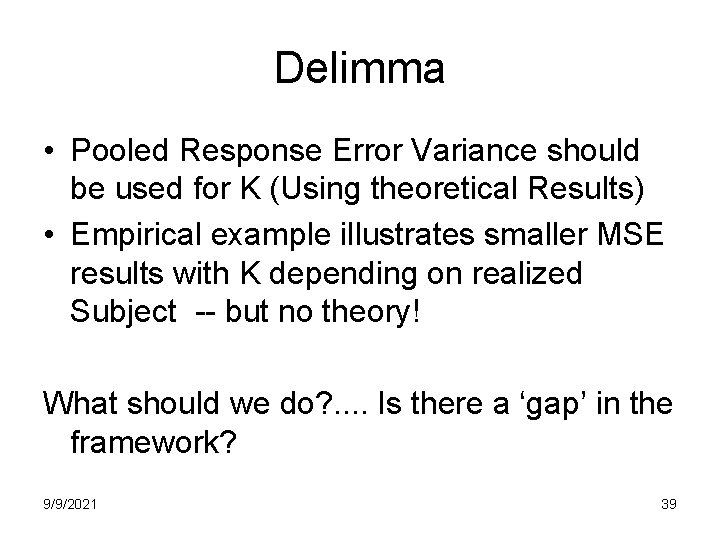 Delimma • Pooled Response Error Variance should be used for K (Using theoretical Results) Delimma • Pooled Response Error Variance should be used for K (Using theoretical Results)