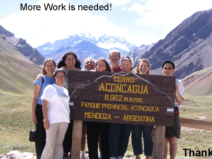 More Work is needed! 9/9/2021 42 Thank More Work is needed! 9/9/2021 42 Thank