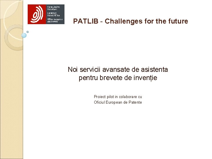 PATLIB - Challenges for the future Noi servicii avansate de asistenta pentru brevete de