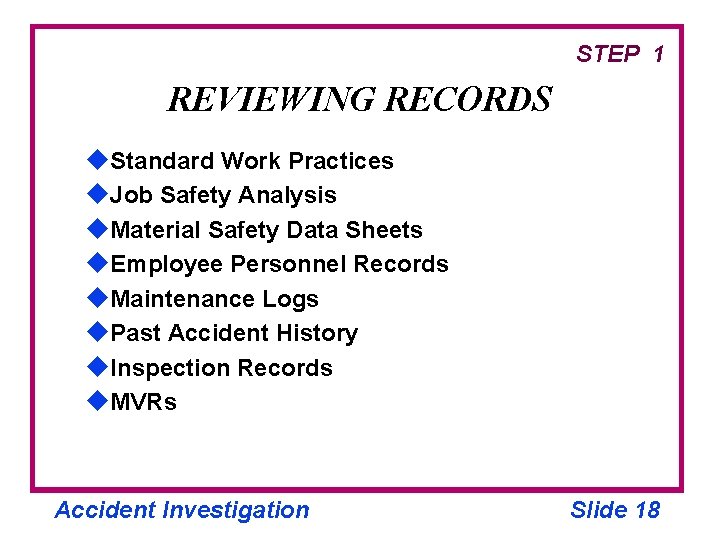 STEP 1 REVIEWING RECORDS u. Standard Work Practices u. Job Safety Analysis u. Material