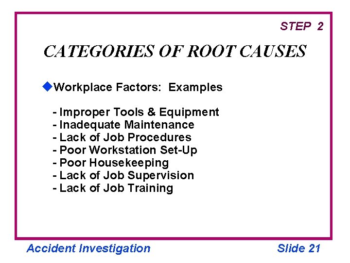 STEP 2 CATEGORIES OF ROOT CAUSES u. Workplace Factors: Examples - Improper Tools &