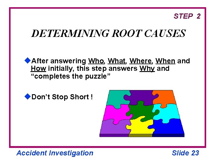 STEP 2 DETERMINING ROOT CAUSES u. After answering Who, What, Where, When and How