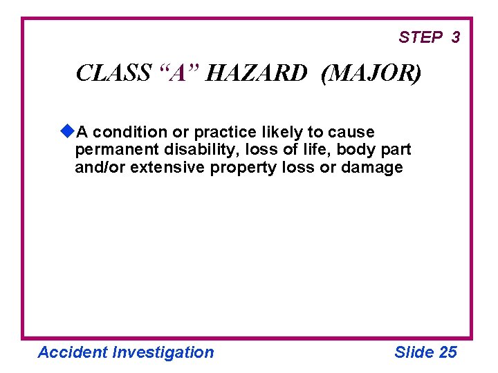 STEP 3 CLASS “A” HAZARD (MAJOR) u. A condition or practice likely to cause