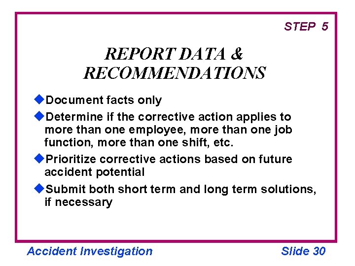 STEP 5 REPORT DATA & RECOMMENDATIONS u. Document facts only u. Determine if the