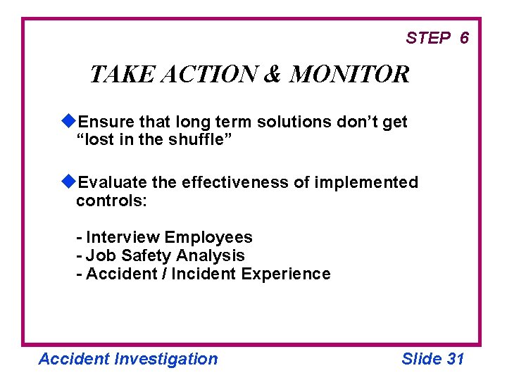 STEP 6 TAKE ACTION & MONITOR u. Ensure that long term solutions don’t get