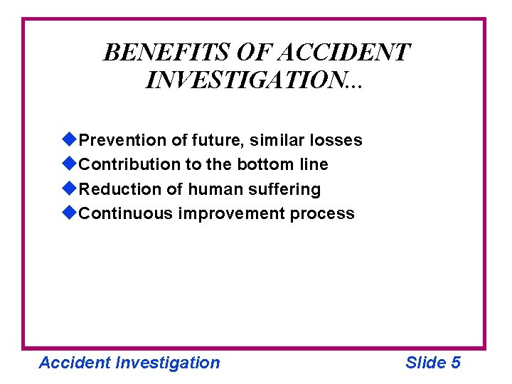 BENEFITS OF ACCIDENT INVESTIGATION. . . u. Prevention of future, similar losses u. Contribution