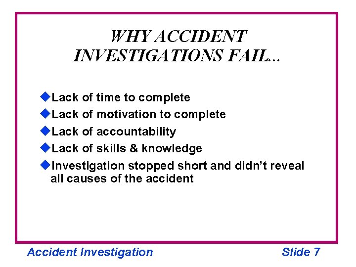 WHY ACCIDENT INVESTIGATIONS FAIL. . . u. Lack of time to complete u. Lack