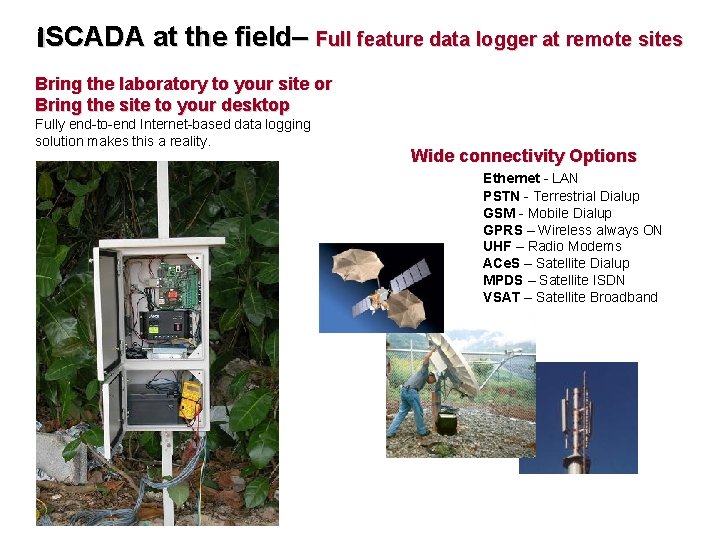 i. SCADA at the field– Full feature data logger at remote sites Bring the