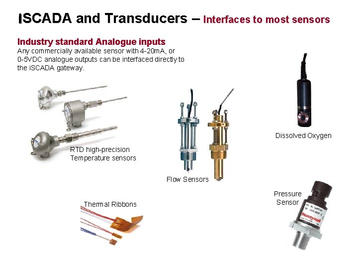 i. SCADA and Transducers – Interfaces to most sensors Industry standard Analogue inputs Any