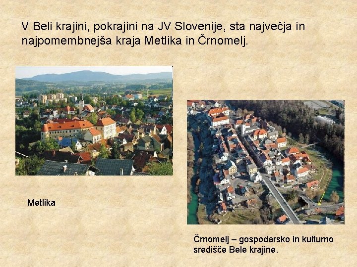 V Beli krajini, pokrajini na JV Slovenije, sta največja in najpomembnejša kraja Metlika in