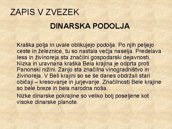 ZAPIS V ZVEZEK DINARSKA PODOLJA Kraška polja in uvale oblikujejo podolja. Po njih peljejo