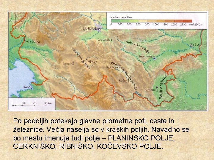 Po podoljih potekajo glavne prometne poti, ceste in železnice. Večja naselja so v kraških