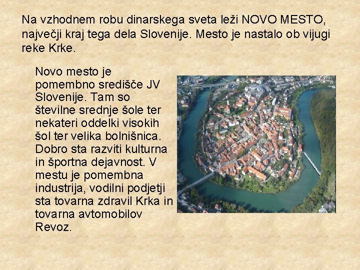 Na vzhodnem robu dinarskega sveta leži NOVO MESTO, največji kraj tega dela Slovenije. Mesto
