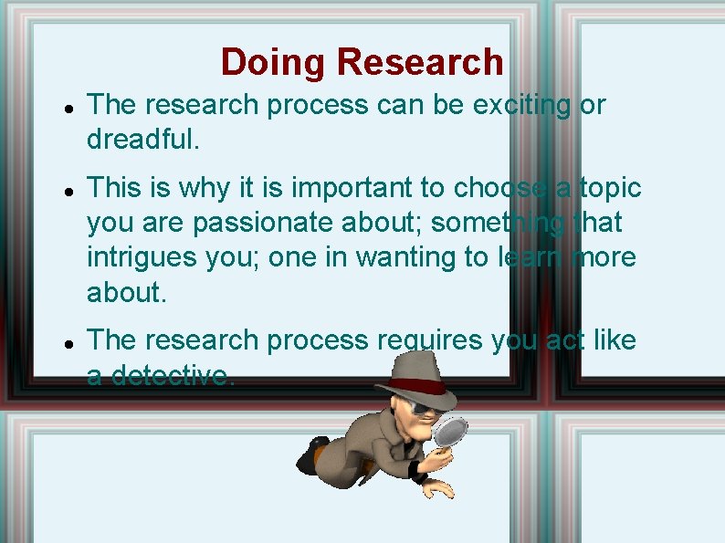 Doing Research The research process can be exciting or dreadful. This is why it