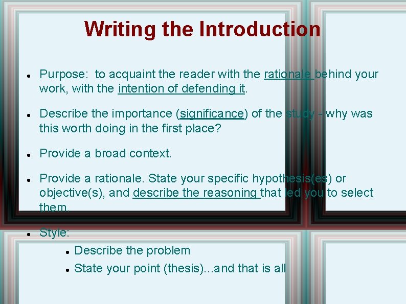 Writing the Introduction Purpose: to acquaint the reader with the rationale behind your work,