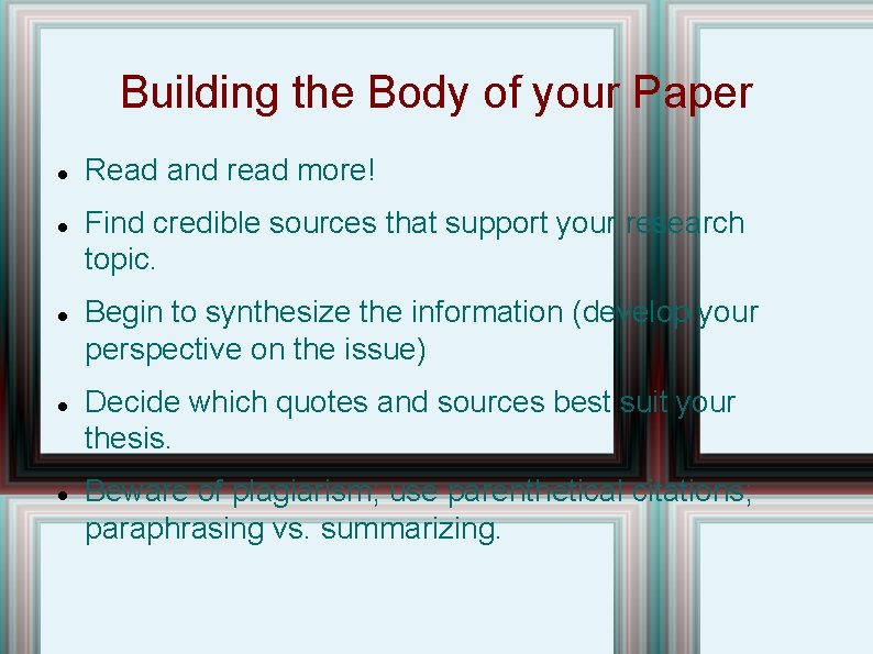 Building the Body of your Paper Read and read more! Find credible sources that
