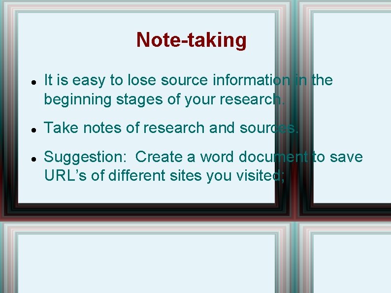 Note-taking It is easy to lose source information in the beginning stages of your