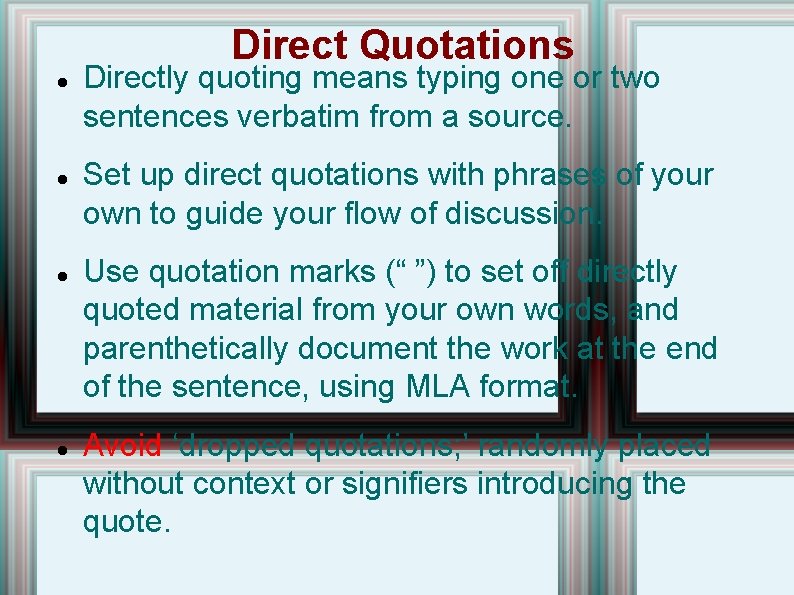 Direct Quotations Directly quoting means typing one or two sentences verbatim from a source.